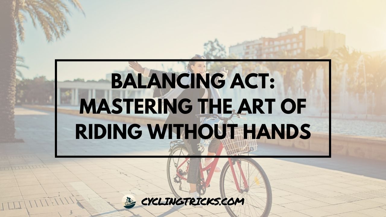 Balancing Act Mastering the Art of Riding Without Hands