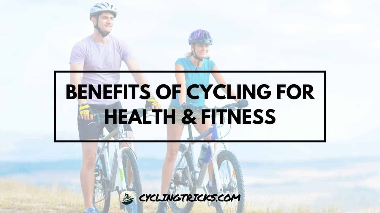 Benefits of Cycling for Health & Fitness
