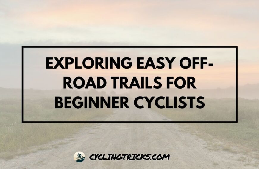 Exploring Easy Off-Road Trails for Beginner Cyclists