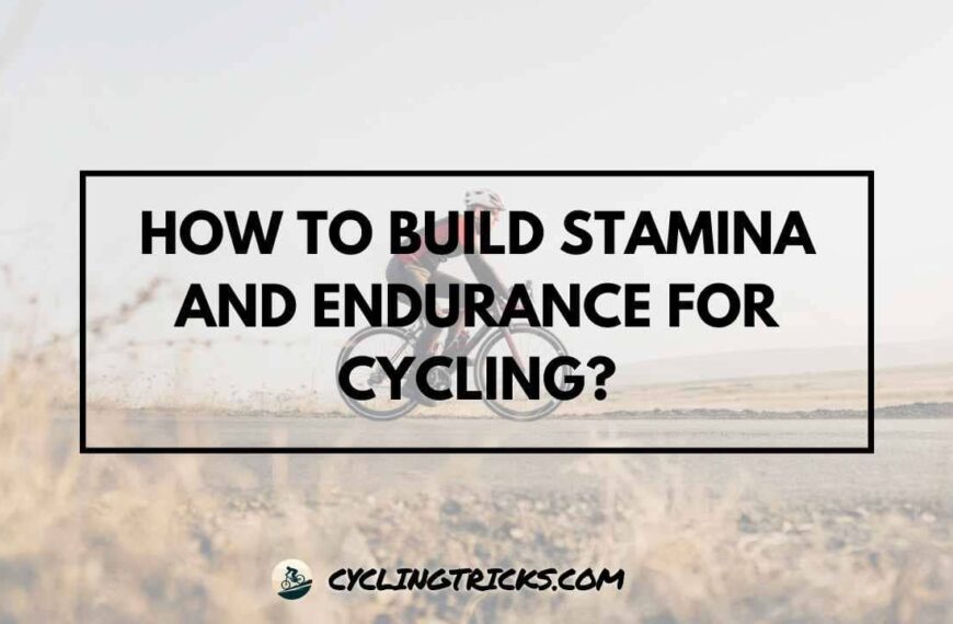 How to Build Stamina and Endurance for Cycling