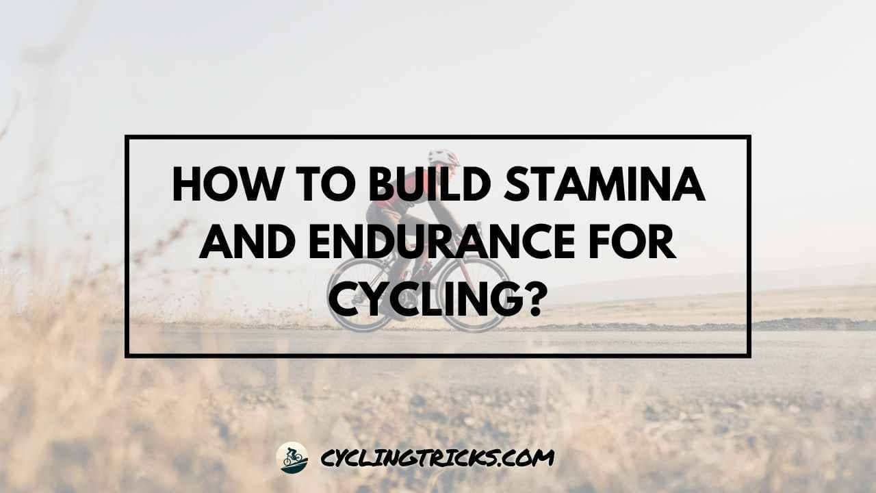 How to Build Stamina and Endurance for Cycling