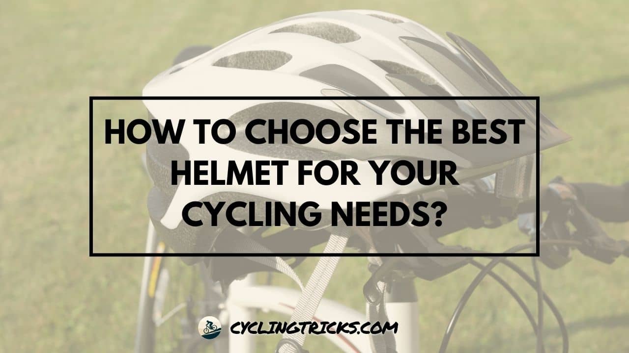How to Choose the Best Helmet for Your Cycling Needs