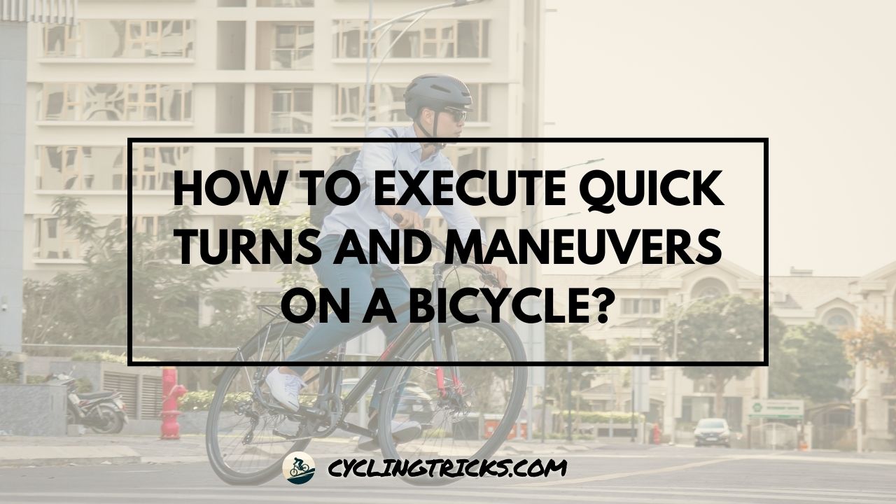 How to Execute Quick Turns and Maneuvers on a Bicycle