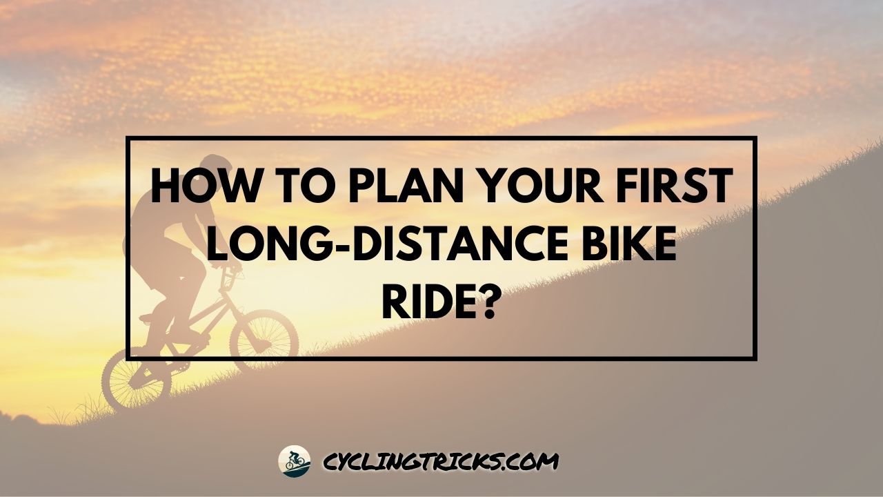 How to Plan Your First Long-Distance Bike Ride