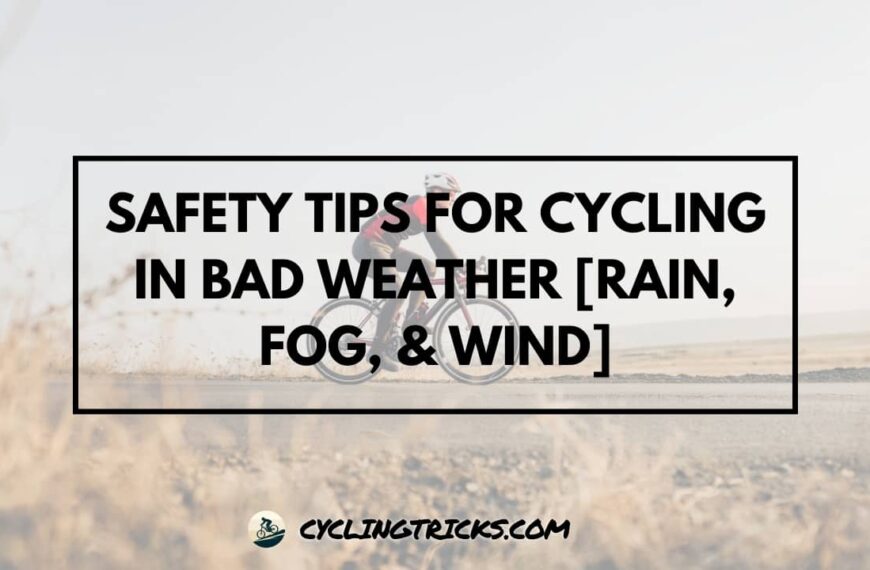 Safety Tips for Cycling in Bad Weather [Rain, Fog, & Wind]