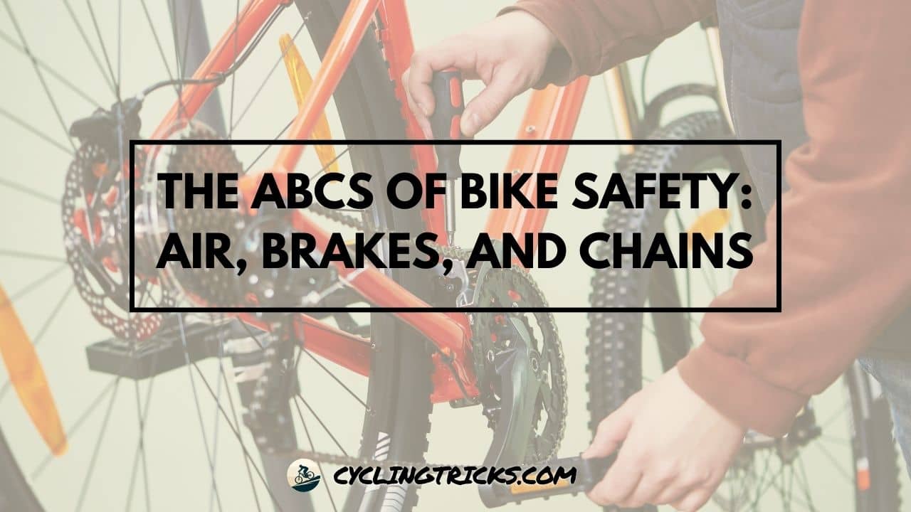The ABCs of Bike Safety Air, Brakes, and Chains