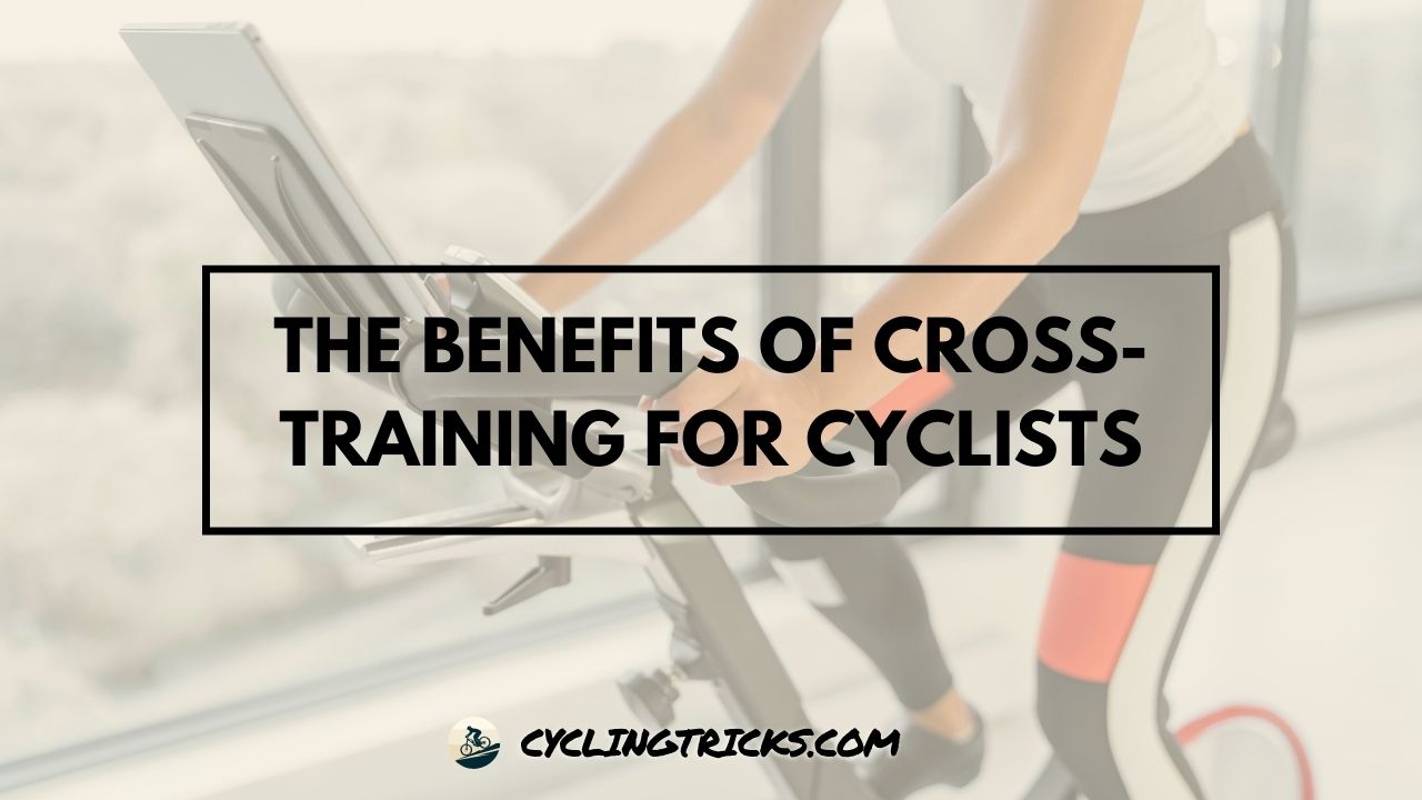 The Benefits of Cross-Training for Cyclists