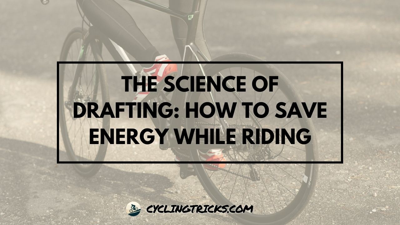 The Science of Drafting How to Save Energy While Riding