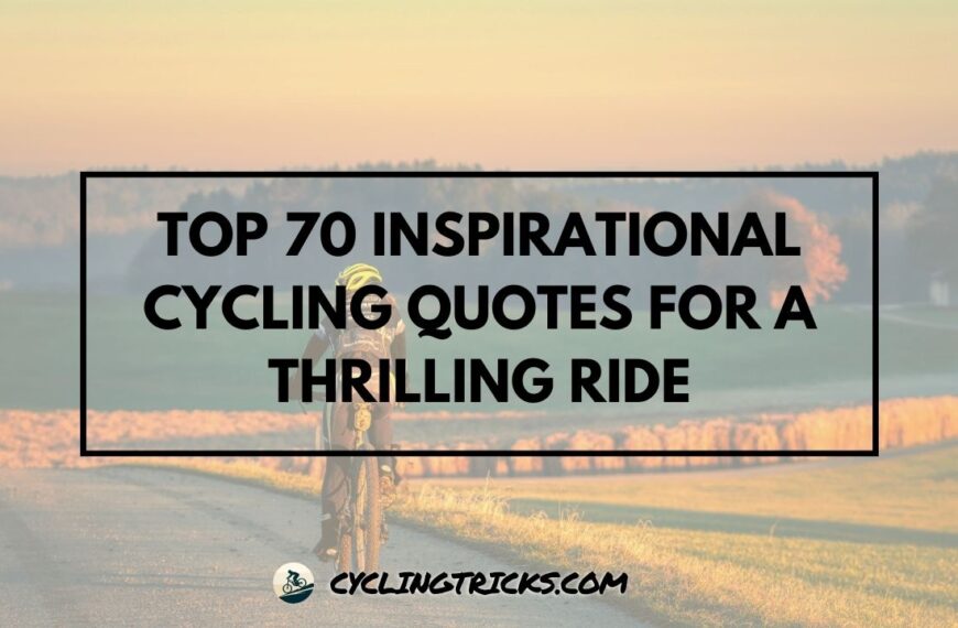 Top 70 Inspirational Cycling Quotes for a Thrilling Ride