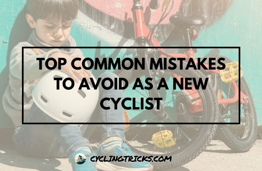 Top Common Mistakes to Avoid as a New Cyclist