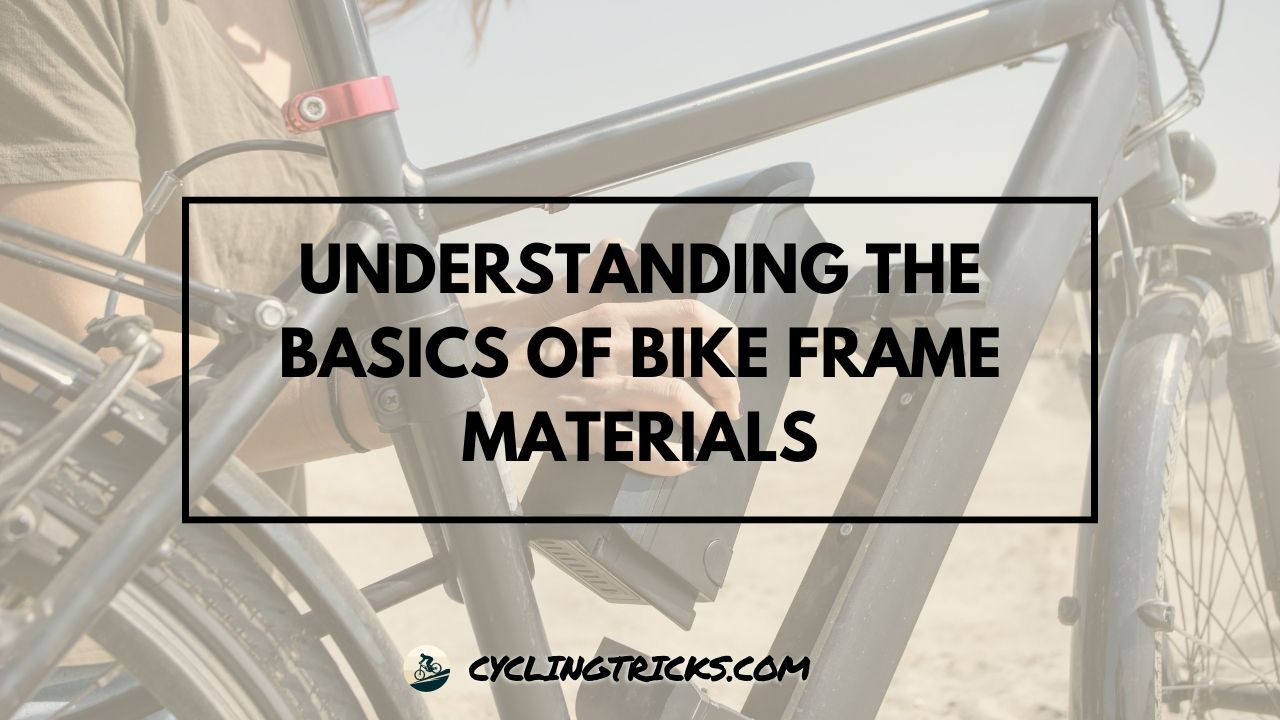 Understanding the Basics of Bike Frame Materials