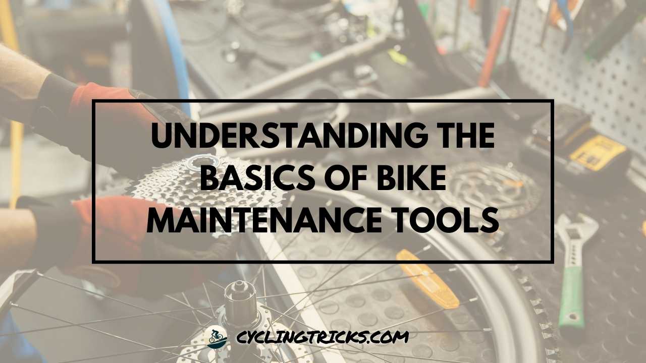 Understanding the Basics of Bike Maintenance Tools