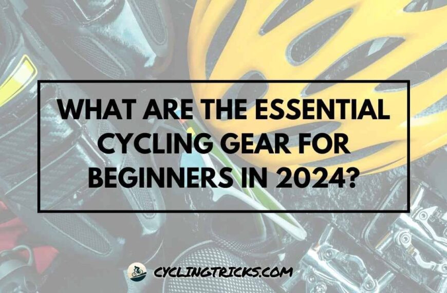 What Are the Essential Cycling Gear for Beginners