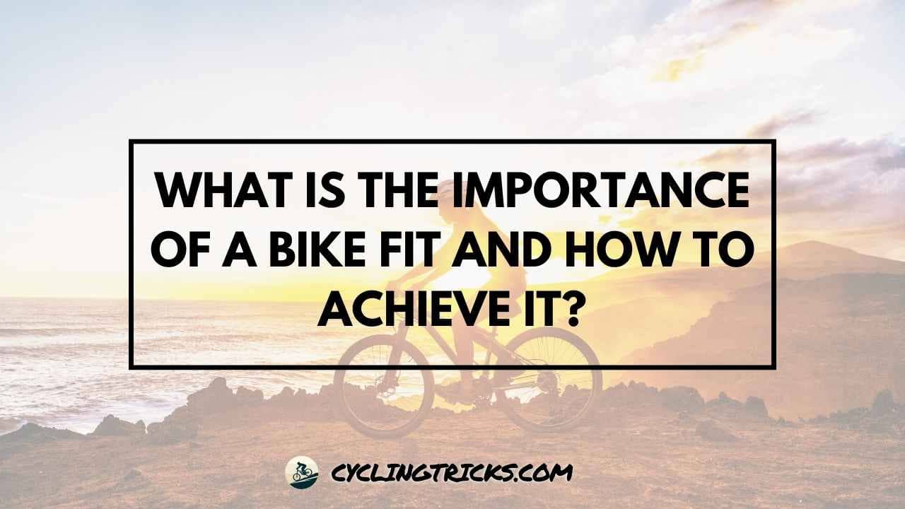 What Is the Importance of a Bike Fit and How to Achieve It