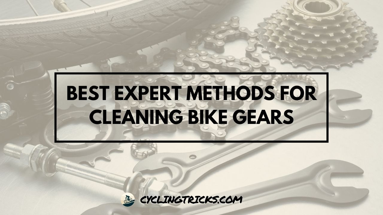 Best Expert Methods for Cleaning Bike Gears in 2024