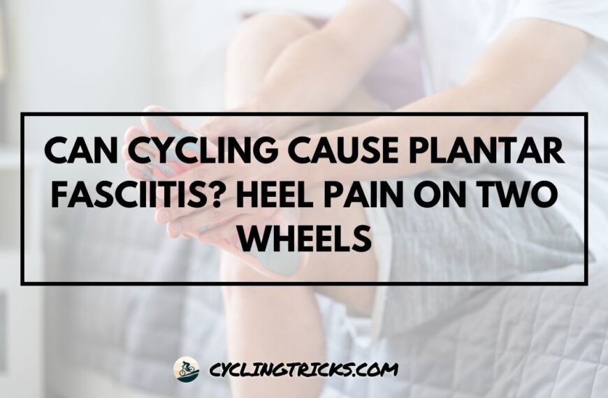 Can Cycling Cause Plantar Fasciitis - Featured Image