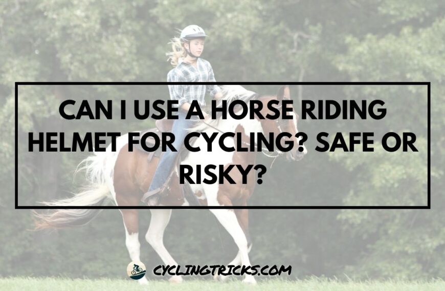Can I Use A Horse Riding Helmet for Cycling Safe or Risky