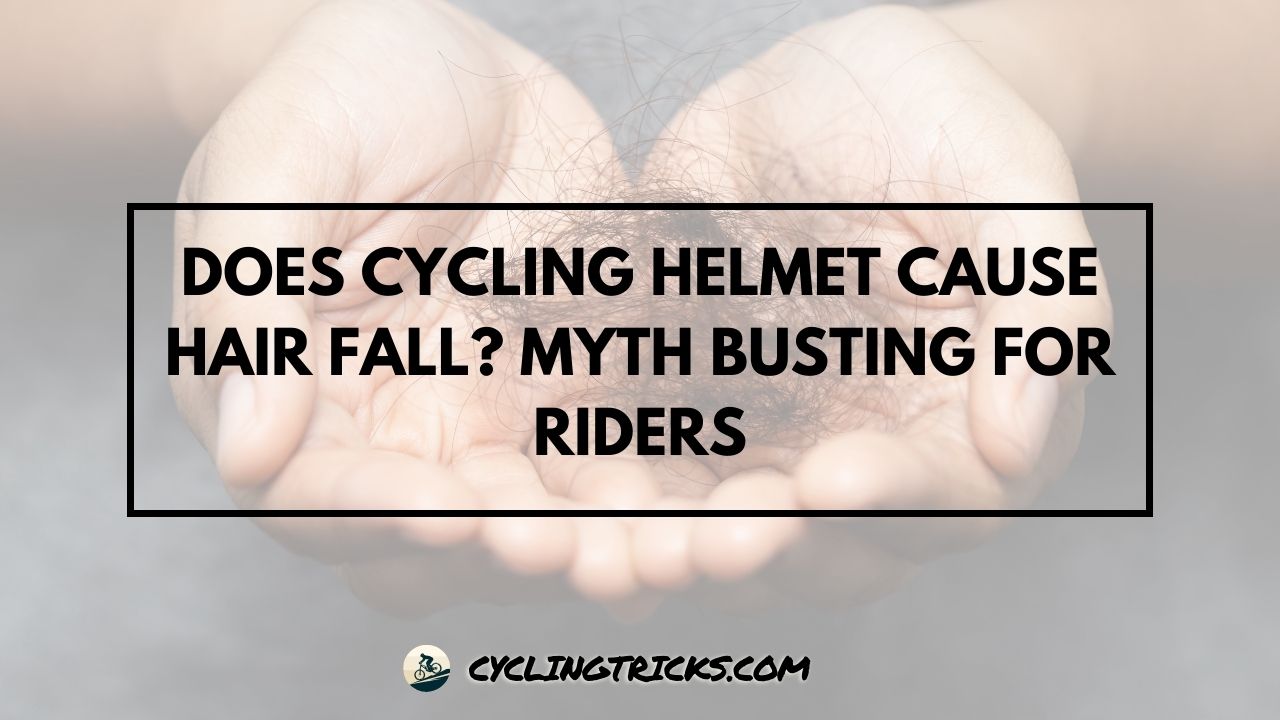 Does Cycling Helmet Cause Hair Fall Myth Busting for Riders