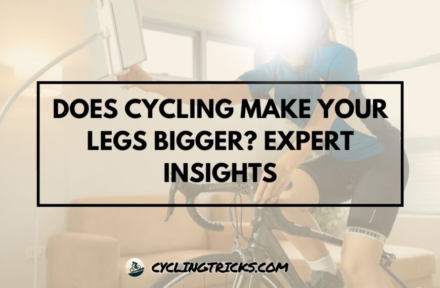 Does Cycling Make Your Legs Bigger Expert Insights