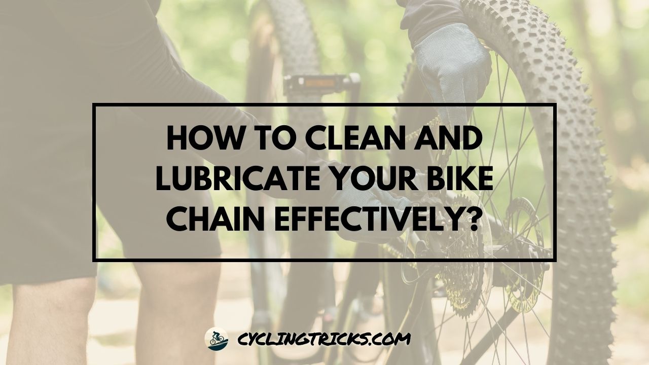 How to Clean and Lubricate Your Bike Chain Effectively