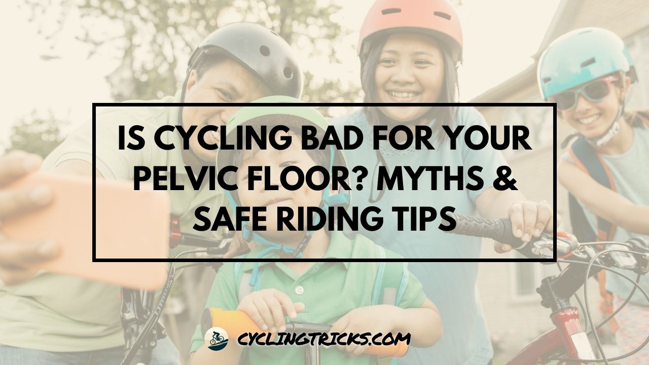 Is Cycling Bad for Your Pelvic Floor Myths & Safe Riding Tips