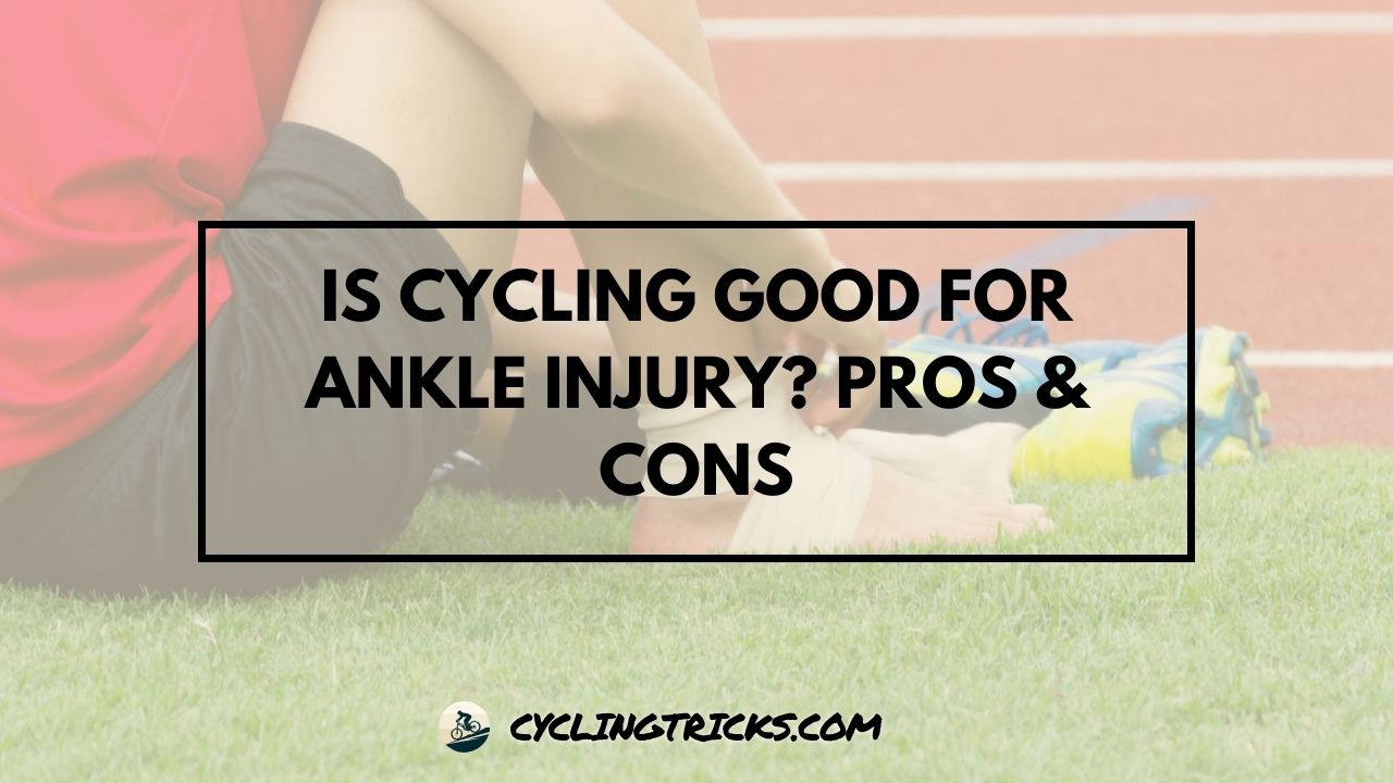 Is Cycling Good For Ankle Injury Pros & Cons