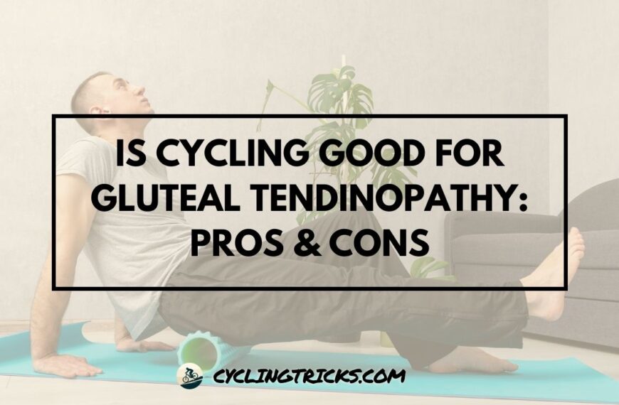 Is Cycling Good For Gluteal Tendinopathy Pros & Cons