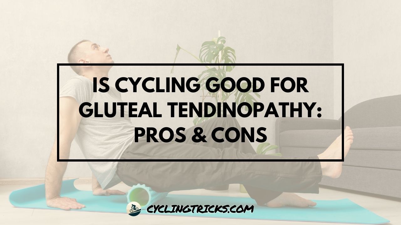 Is Cycling Good For Gluteal Tendinopathy Pros & Cons