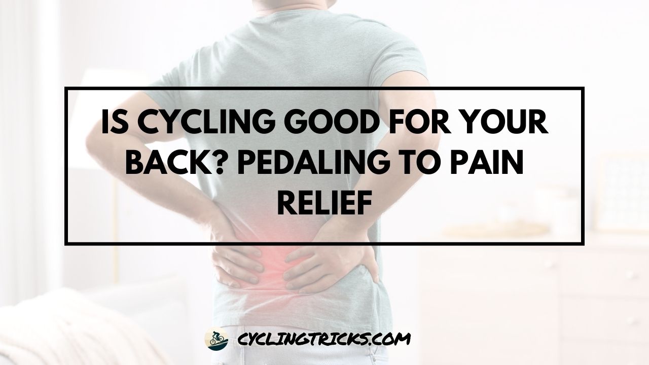 Is Cycling Good for Your Back Pedaling to Pain Relief