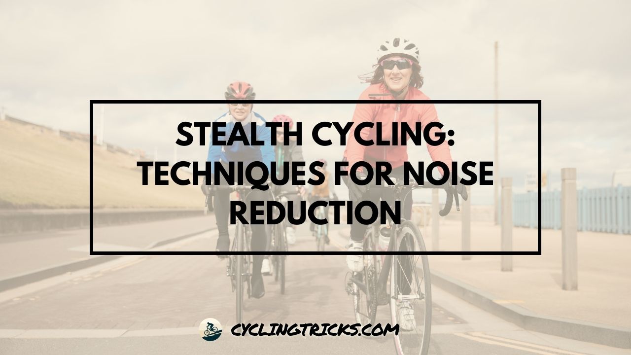 Stealth Cycling Techniques for Noise Reduction