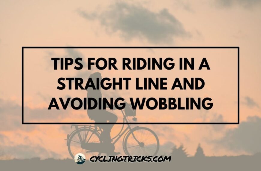 Tips for Riding in a Straight Line and Avoiding Wobbling